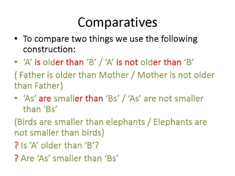 Comparatives To compare two things we use the following construction: ‘A’ is older than